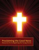 Proclaiming the Good News: Resources for Evangelizing the Young Church